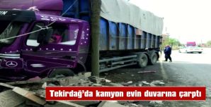 KONTROLDEN ÇIKAN KAMYON EVİN DUVARINA ÇARPTI