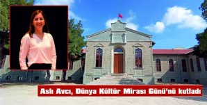 AVCI, DÜNYA KÜLTÜR MİRASI GÜNÜ NEDENİYLE YAZILI AÇIKLAMA YAPTI