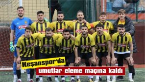 KEŞANSPOR – EDİRNE ÇARŞISPOR MAÇI 16 NİSAN’DA…