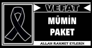 MÜMİN PAKET VEFAT ETTİ