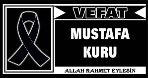 MUSTAFA KURU VEFAT ETTİ