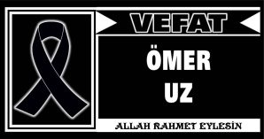 ÖMER UZ VEFAT ETTİ