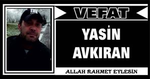 YASİN AVKIRAN VEFAT ETTİ