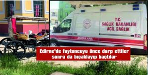 FAYTONCUYU ÖNCE DARP ETTİLER, SONRA DA BIÇAKLADILAR