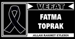 FATMA TOPRAK VEFAT ETTİ