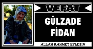 GÜLZADE FİDAN VEFAT ETTİ