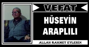 HÜSEYİN ARAPLILI VEFAT ETTİ