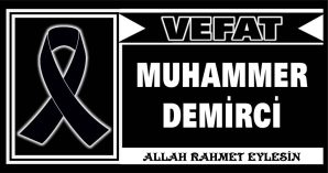 MUHAMMER DEMİRCİ VEFAT ETTİ