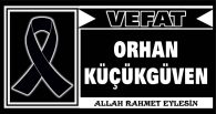 ORHAN KÜÇÜKGÜVEN VEFAT ETTİ
