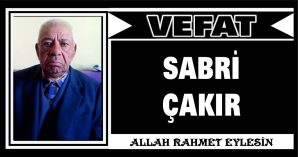 SABRİ ÇAKIR VEFAT ETTİ