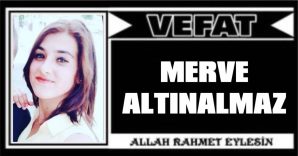 MERVE ALTINALMAZ VEFAT ETTİ