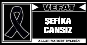 ŞEFİKA CANSIZ VEFAT ETTİ