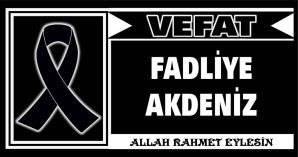 FADLİYE AKDENİZ VEFAT ETTİ