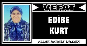 EDİBE KURT VEFAT ETTİ