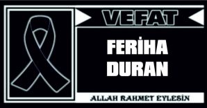 FERİHA DURAN VEFAT ETTİ