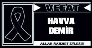 HAVVA DEMİR VEFAT ETTİ