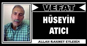 HÜSEYİN ATICI VEFAT ETTİ