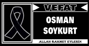 OSMAN SOYKURT VEFAT ETTİ