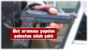 ÜST ARAMASI YAPILAN ŞAHISTAN SİLAH ÇIKTI