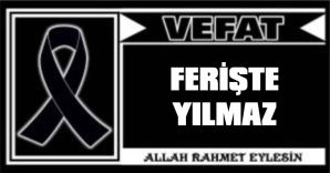 FERİŞTE YILMAZ VEFAT ETTİ