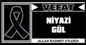 NİYAZİ GÜL VEFAT ETTİ