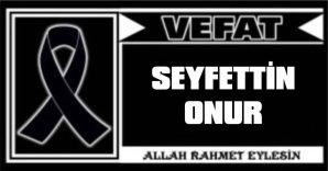 SEYFETTİN ONUR VEFAT ETTİ