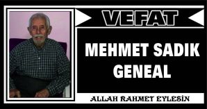 MEHMET SADIK GENEAL VEFAT ETTİ