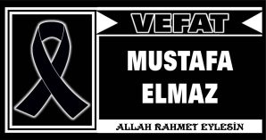 MUSTAFA ELMAZ VEFAT ETTİ