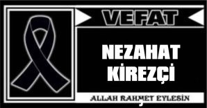 NEZAHAT KİREZCİ VEFAT ETTİ