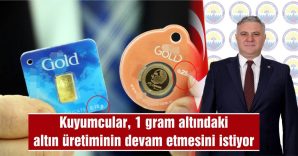 ÖZBEK: “ALTIN ALIŞVERİŞİNDEKİ SİRKÜLASYONUNUN DEVAM ETMESİNİ HEDEFLİYORUZ”