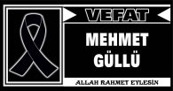 MEHMET GÜLLÜ VEFAT ETTİ