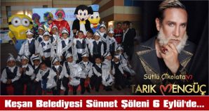 SÜNNET ŞÖLENİNDE TARIK MENGÜÇ SAHNE ALACAK