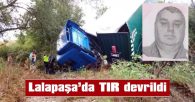 TIR SÜRÜCÜSÜ HAYATINI KAYBETTİ
