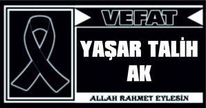 YAŞAR TALİH AK VEFAT ETTİ