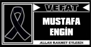 MUSTAFA ENGİN VEFAT ETTİ