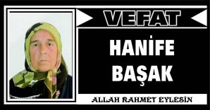 HANİFE BAŞAK VEFAT ETTİ