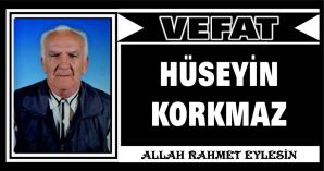 HÜSEYİN KORKMAZ VEFAT ETTİ