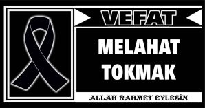 MELAHAT TOKMAK VEFAT ETTİ