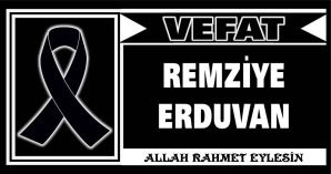 REMZİYE ERDUVAN VEFAT ETTİ