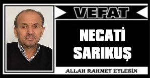 NECATİ SARIKUŞ VEFAT ETTİ