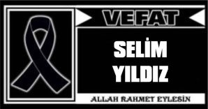 SELİM YILDIZ VEFAT ETTİ