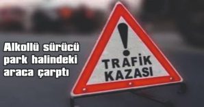 PARK HALİNDEKİ ARACIN İÇİNDE BULUNAN SÜRÜCÜ KAZAYI HAFİF SIYRIKLARLA ATLATTI