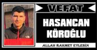 HASANCAN KÖROĞLU VEFAT ETTİ