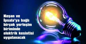 BİRÇOK YERLEŞİM BİRİMİNDE ELEKTRİK KESİNTİSİ UYGULANACAK