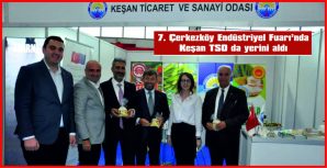 7. ÇERKEZKÖY ENDÜSTRİYEL FUARI’NDA KEŞAN TSO DA YERİNİ ALDI