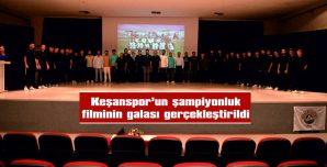 KEŞANSPOR’UN ŞAMPİYONLUK FİLMİNİN GALASI GERÇEKLEŞTİRİLDİ