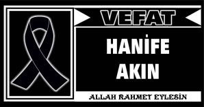 HANİFE AKIN VEFAT ETTİ