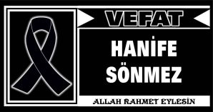 HANİFE SÖNMEZ VEFAT ETTİ