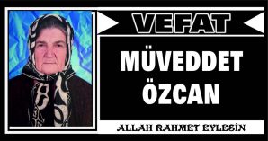 MÜVEDDET ÖZCAN VEFAT ETTİ