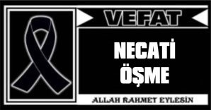 NECATİ ÖŞME VEFAT ETTİ